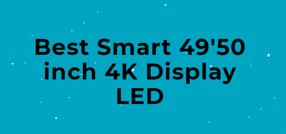 Best 49'50 inch Smart LED TV in India